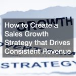 How to Create a Sales Growth Strategy that Drives Consistent Revenue